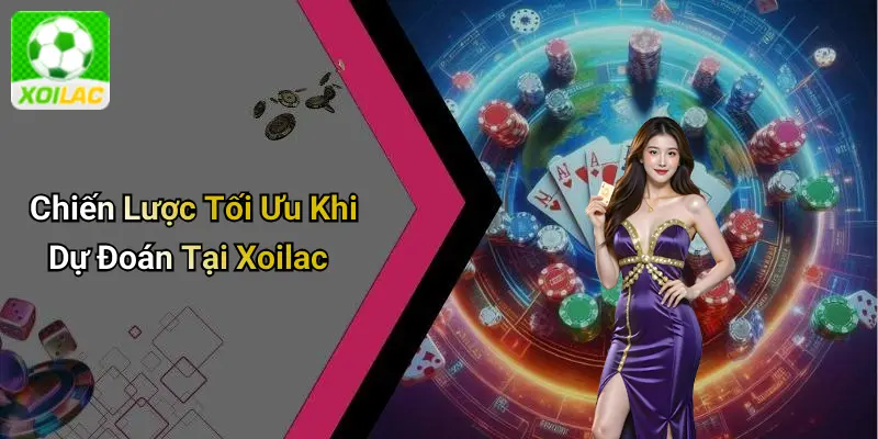 Chiến Lược Tối Ưu Khi Dự Đoán Tại Xoilac