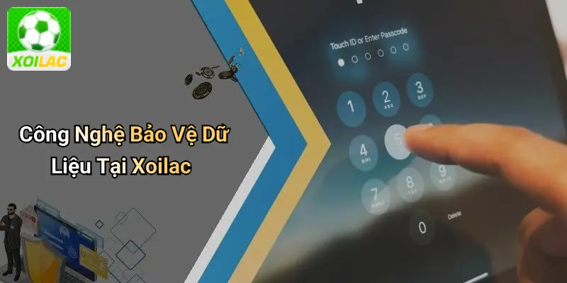 Công Nghệ Bảo Vệ Dữ Liệu Tại Xoilac