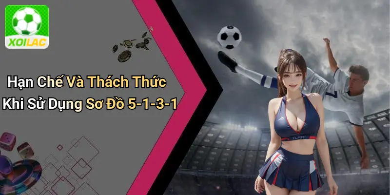 Hạn Chế Và Thách Thức Khi Sử Dụng Sơ Đồ 5-1-3-1