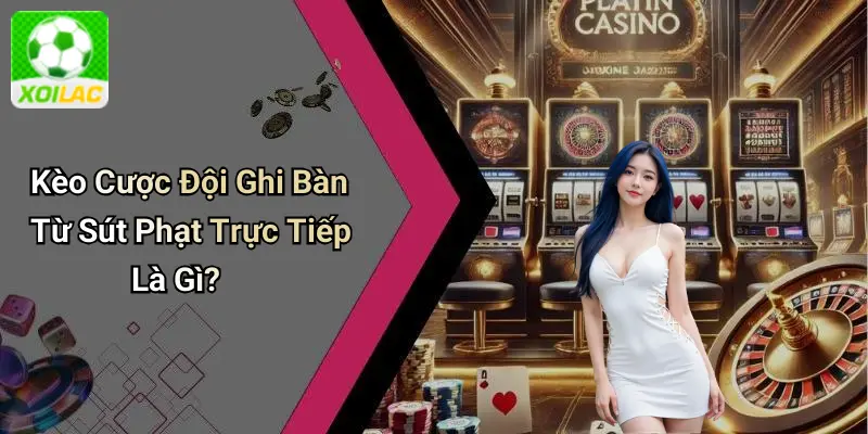 Kèo Cược Đội Ghi Bàn Từ Sút Phạt Trực Tiếp Là Gì?