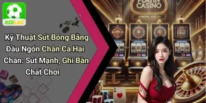 Kỹ Thuật Sút Bóng Bằng Đầu Ngón Chân Cả Hai Chân: Sút Mạnh, Ghi Bàn Chất Chơi