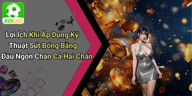 Lợi Ích Khi Áp Dụng Kỹ Thuật Sút Bóng Bằng Đầu Ngón Chân Cả Hai Chân