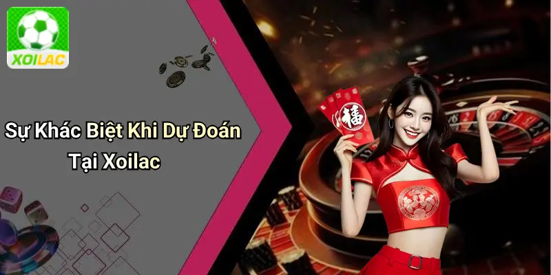 Sự Khác Biệt Khi Dự Đoán Tại Xoilac