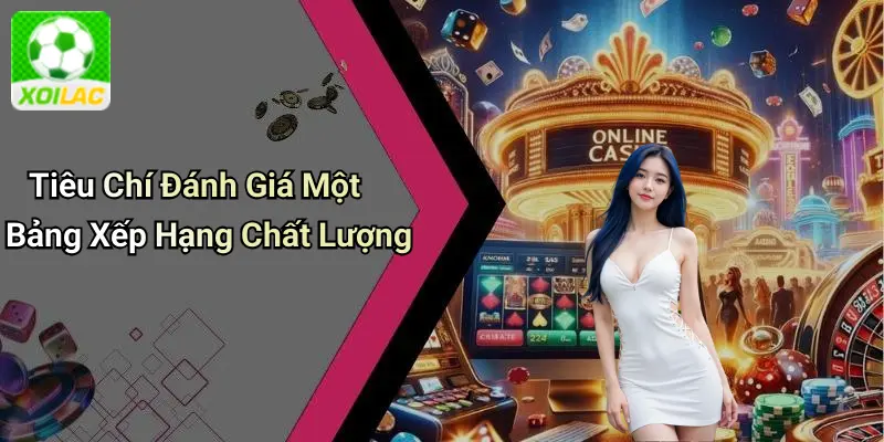 Tiêu Chí Đánh Giá Một Bảng Xếp Hạng Chất Lượng
