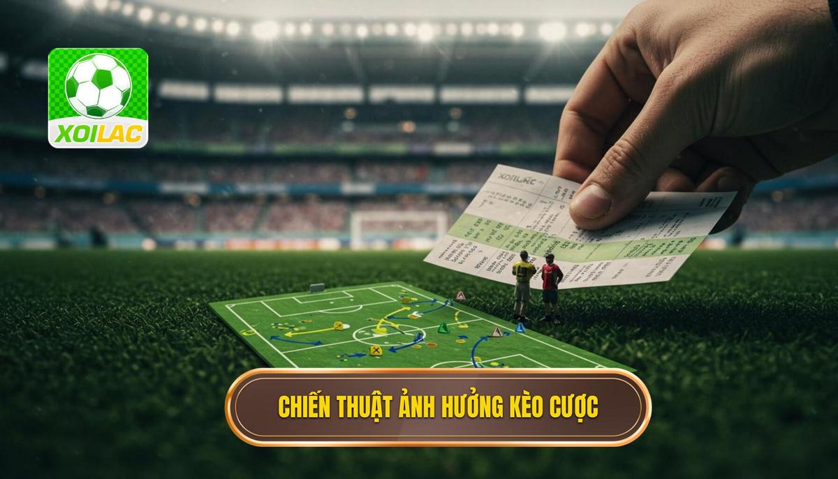 2. Phân Tích Chiến Thuật Ảnh Hưởng Đến Kèo Cược Này