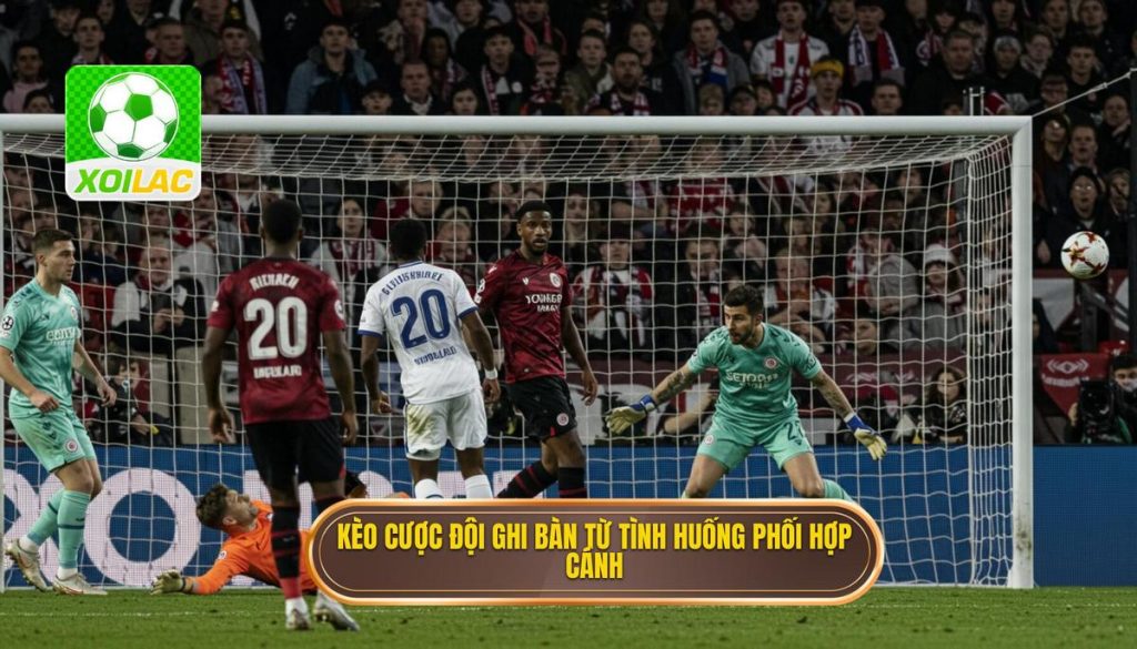 Kèo cược đội ghi bàn từ tình huống phối hợp cánh