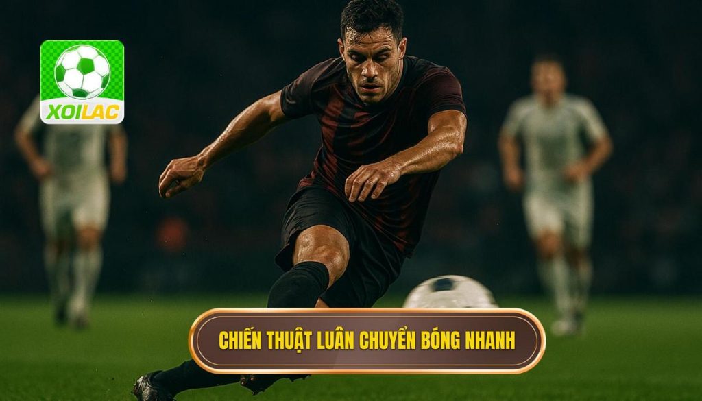 Chiến thuật luân chuyển bóng nhanh