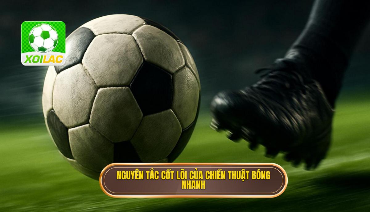 Nguyên tắc Cốt lõi của Chiến thuật Luân chuyển Bóng Nhanh