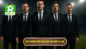 Top 5 huấn luyện viên xuất sắc nhất La Liga