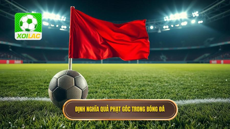 1. Định nghĩa quả phạt góc trong bóng đá