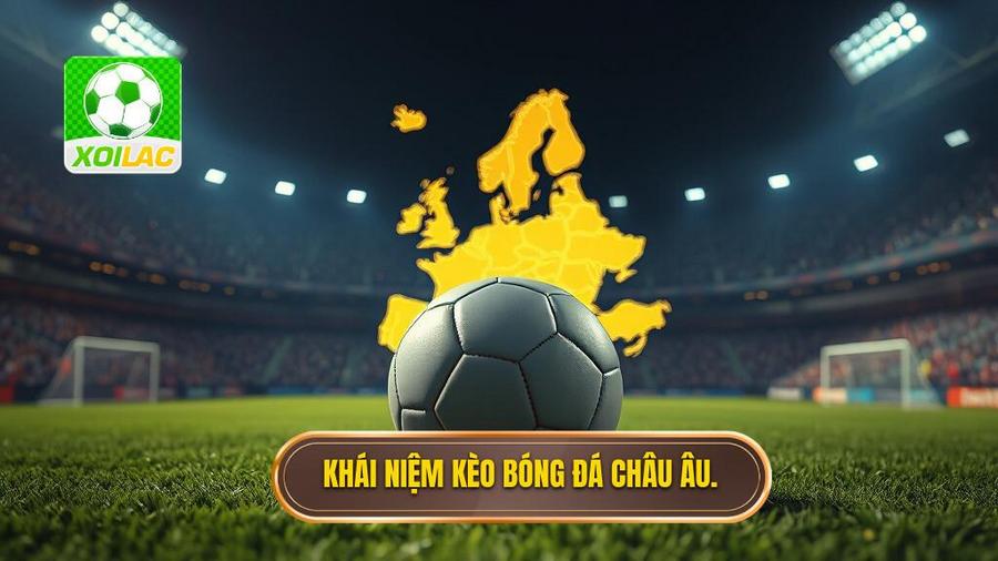 Khái niệm kèo bóng đá châu Âu