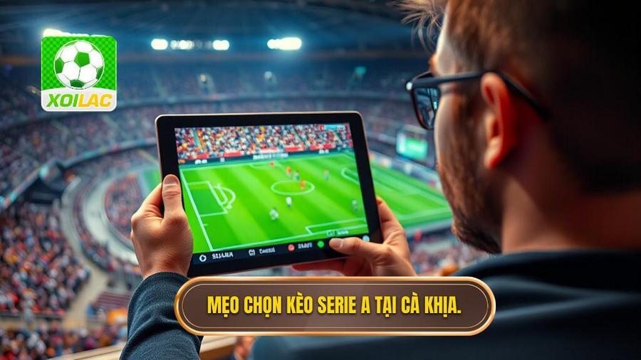 1. Mẹo chọn kèo Serie A tại Cà Khịa.