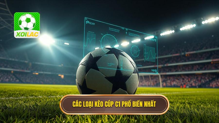 2. Các loại kèo Cúp C1 phổ biến nhất