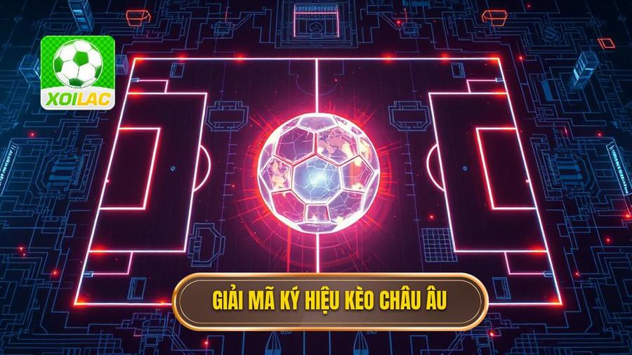 Giải mã ký hiệu kèo châu Âu