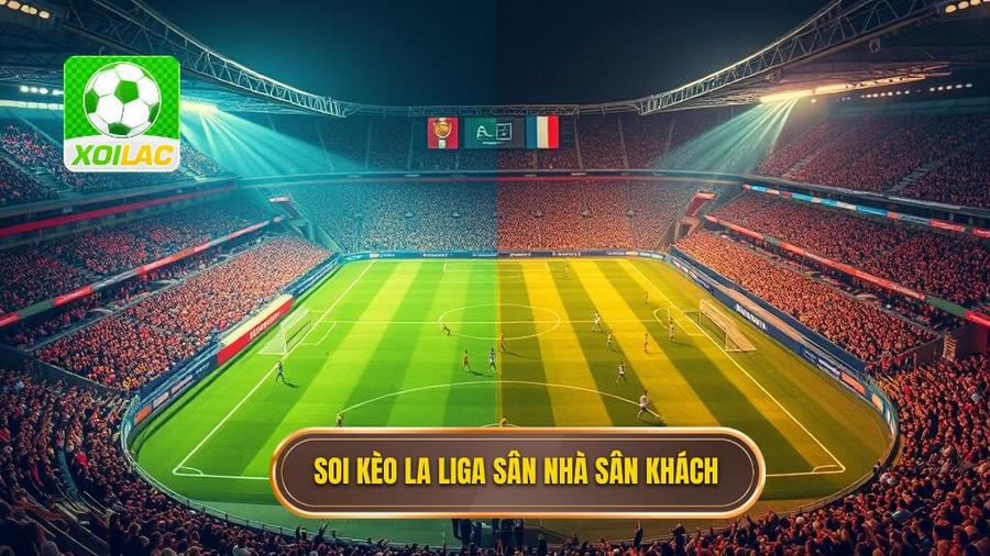 2. Soi kèo La Liga sân nhà sân khách