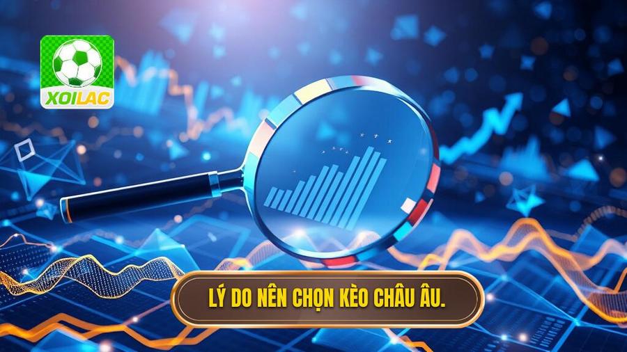 Lý do nên chọn kèo Châu Âu