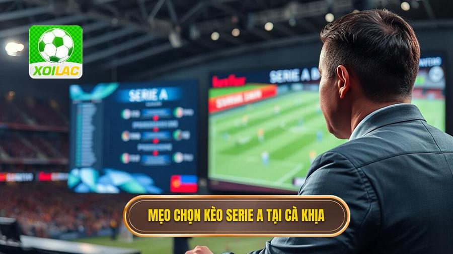 3. Mẹo chọn kèo Serie A tại Cà Khịa