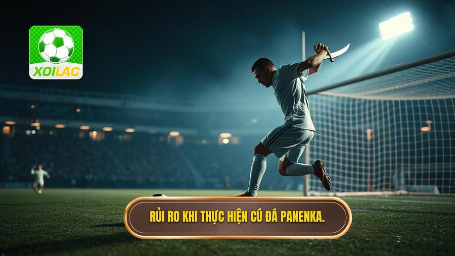 Rủi ro khi thực hiện cú đá Panenka