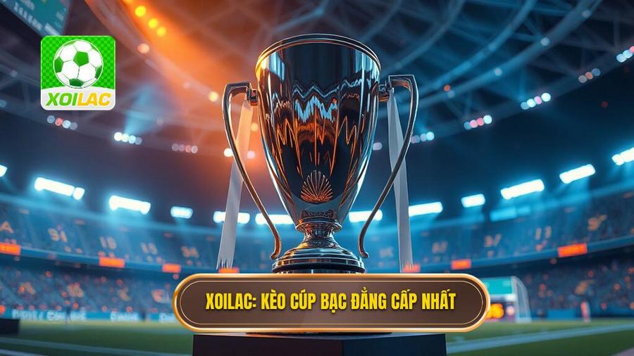 XOILAC_ Kèo cúp bạc đẳng cấp nhất