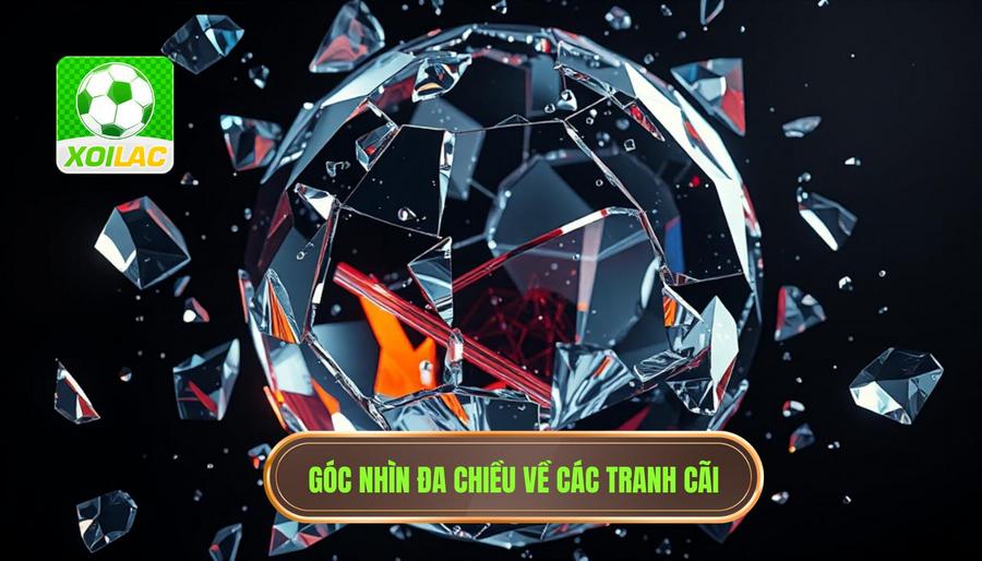 Góc nhìn đa chiều về các tranh cãi