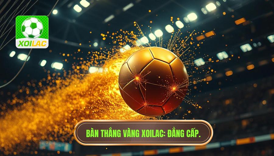 Bàn thắng vàng XOILAC_ Đẳng cấp