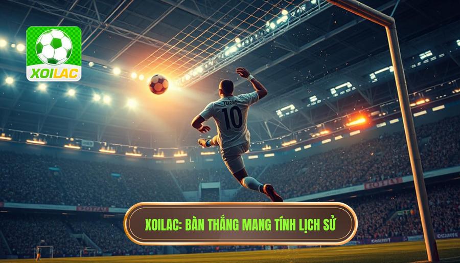 XOILAC_ Bàn thắng mang tính lịch sử