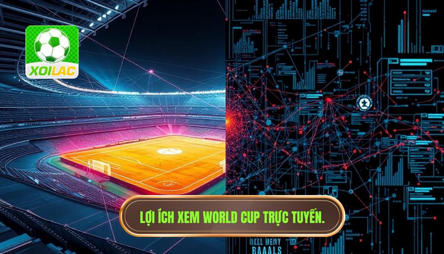Phân tích đa chiều: Lợi ích và thách thức khi xem World Cup trực tuyến Phân tích đa chiều: Lợi ích và thách thức khi xem World Cup trực tuyến